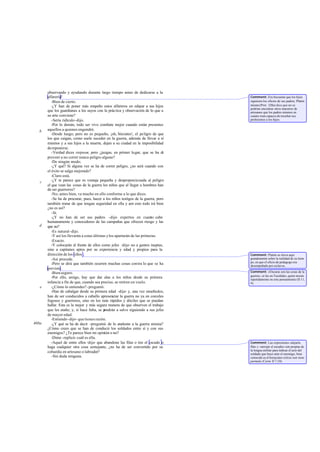 observando y ayudando durante largo tiempo antes de dedicarse a la
       alfarería?                                                                   Comment: Era frecuente que los hijos
          -Bien de cierto.                                                          siguiesen los oficios de sus padres; Platón
          -¿Y han de poner más empeño estos alfareros en educar a sus hijos         mismo (Prot. 328a) dice que no se
                                                                                    podrían encontrar otros maestros de
       que los guardianes a los suyos con la práctica y observación de lo que a     artesanos que los padres mismos en
       su arte conviene?                                                            cuanto eran capaces de enseñar sus
          -Sería ridículo -dijo.                                                    profesiones a los hijos.
          -Por lo demás, todo ser vivo combate mejor cuando están presentes
   b   aquellos a quienes engendró.
          -Desde luego; pero no es pequeño, ¡oh, Sócrates!, el peligro de que
       los que caigan, como suele suceder en la guerra, además de llevar a sí
       mismos y a sus hijos a la muerte, dejen a su ciudad en la imposibilidad
       de reponerse.
          -Verdad dices -repuse pero ¿juzgas, en primer lugar, que se ha d
                                  -;                                            e
       proveer a no correr nunca peligro alguno?
          -De ningún modo.
          -¿Y qué? Si alguna vez se ha de correr peligro, ¿no será cuando con
       el éxito se salga mejorado?
          -Claro está.
   c      -¿Y te parece que es ventaja pequeña y desproporcionada al peligro
       el que vean las cosas de la guerra los niños que al llegar a hombres han
       de ser guerreros?
          -No; antes bien, va mucho en ello conforme a lo que dices.
          -Se ha de procurar, pues, hacer a los niños testigos de la guerra, pero
       también tratar de que tengan seguridad en ella y c esto todo irá bien
                                                             on
       ¿no es así?
          -Sí.
          -¿Y no han de ser sus padres -dije- expertos en cuanto cabe
       humanamente y conocedores de las campañas que ofrecen riesgo y las
   d   que no?
          -Es natural -dijo.
          -Y así los llevarán a estas últimas y los apartarán de las primeras.
          -Exacto.
          -Y colocarán al frente de ellos como jefes -dije- no a gentes ineptas,
       sino a capitanes aptos por su experiencia y edad y propios para la
       dirección de los niños .                                                     Comment: Platón se eleva aquí
          -Así procede.                                                             grandemente sobre la realidad de su tiem-
                                                                                    po, en que el oficio de pedagogo era
          -Pero se dirá que también ocurren muchas cosas contra lo que se ha        desempeñado por esclavos.
       previsto.
          -Bien seguro.                                                             Comment: «Oscuras son las cosas de la
                                                                                    guerra», se lee en Tucídides, quien insiste
          -Por ello, amigo, hay que dar alas a los niños desde su primera           repetidamente en este pensamiento (II 11,
       infancia a fin de que, cuando sea preciso, se retiren en vuelo.              4).
   e      -¿Cómo lo entiendes? -preguntó.
          -Han de cabalgar desde su primera edad -dije- y, una vez enseñados,
       han de ser conducidos a caballo apresenciar la guerra no ya en corceles
       fogosos y guerreros, sino en los más rápidos y dóciles que se puedan
       hallar. Esta es la mejor y más segura manera de que observen el trabajo
       que les atañe; y, si hace falta, se pondrán a salvo siguiendo a sus jefes
       de mayor edad.
          -Entiendo -dijo- que tienes razón.
468a      -¿Y qué se ha de decir -pregunté- de lo atañente a la guerra misma?
       ¿Cómo crees que se han de conducir los soldados entre sí y con sus
       enemigos? ¿Te parece bien mi opinión o no?
          -Dime -replicó- cuál es ella.
          -Aquel de entre ellos -dije- que abandone las filas o tire el escudo o    Comment: Las expresiones «dejarla
       haga cualquier otra cosa semejante, ¿no ha de ser convertido por su          fila» y «arrojar el escudo» son propias de
                                                                                    la lengua militar para indicar el acto del
       cobardía en artesano o labrador?                                             soldado que huye ante el enemigo; bien
          -Sin duda ninguna.                                                        conocido es el horaciano relicta non tiene
                                                                                    parmula (Carm. II 7,10).
 