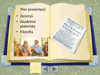 Plan prezentacji:
• Życiorys
• Akademia
  platooska
• Filozofia
 