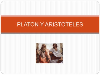 PLATON Y ARISTOTELES
 