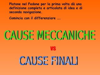 Platone nel Fedone per la prima volta dà una
definizione completa e articolata di idea e di
seconda navigazione.
Comincia con il differenziare ….




                         vs
 