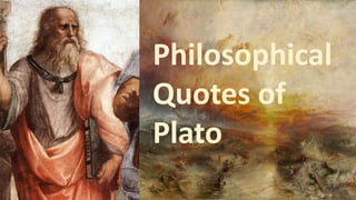 Philosophical
Quotes of
Plato
 