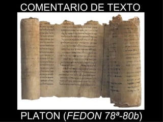 COMENTARIO DE TEXTO PLATON ( FEDON 78ª-80b ) 