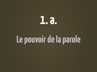 1. a.
Le pouvoir de la parole
 