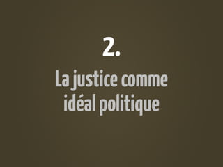 2.
La justice comme
 idéal politique
 