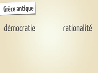 Grèce antique

démocratie      rationalité
 