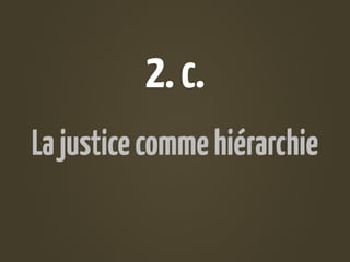 2. c.
La justice comme hiérarchie
 