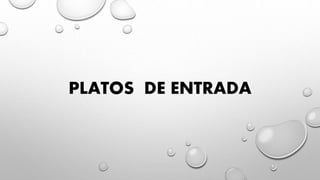 PLATOS DE ENTRADA
 