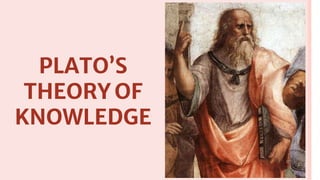 PLATO’S
THEORY OF
KNOWLEDGE
 