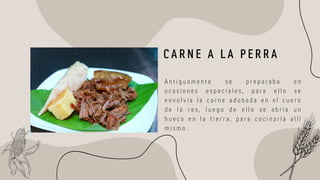 C A R N E A L A P E R R A
A n t i g u a m e n t e s e p r e p a r a b a e n
o c a s i o n e s e s p e c i a l e s , p a r a e l l o s e
e n v o l v í a l a c a r n e a d o b a d a e n e l c u e r o
d e l a r e s , l u e g o d e e l l o s e a b r í a u n
h u e c o e n l a t i e r r a , p a r a c o c i n a r l a a l l í
m i s m o .
 