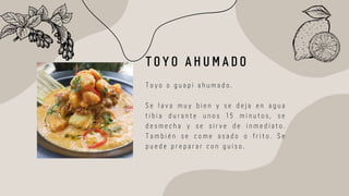 T O Y O A H U M A D O
T o y o o g u a p i a h u m a d o .
S e l a v a m u y b i e n y s e d e j a e n a g u a
t i b i a d u r a n t e u n o s 1 5 m i n u t o s , s e
d e s m e c h a y s e s i r v e d e i n m e d i a t o .
T a m b i é n s e c o m e a s a d o o f r i t o . S e
p u e d e p r e p a r a r c o n g u i s o .
 