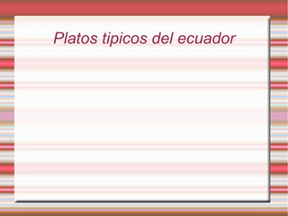 Platos tipicos del ecuador
 