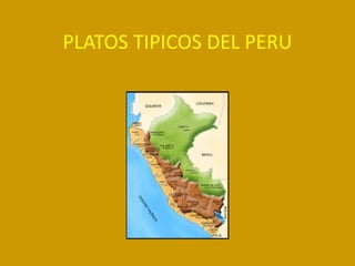 PLATOS TIPICOS DEL PERU
 