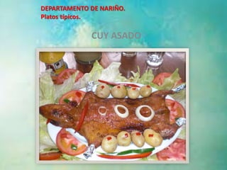 DEPARTAMENTO DE NARIÑO. 
Platos típicos. 
5 
CUY ASADO 
 