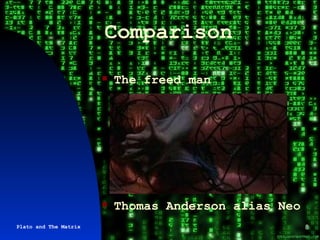 Comparison The freed man Thomas Anderson alias Neo Plato and The Matrix 