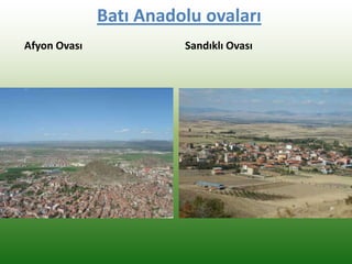 Batı Anadolu ovaları
Afyon Ovası Sandıklı Ovası
 