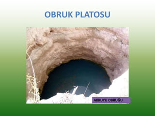 OBRUK PLATOSU
AKKUYU OBRUĞU
 
