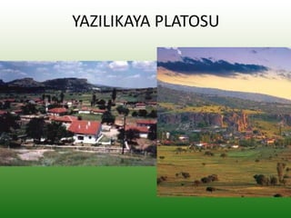 YAZILIKAYA PLATOSU
 
