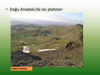 • Doğu Anadolu’da lav platoları
KARS PLATOSU
 