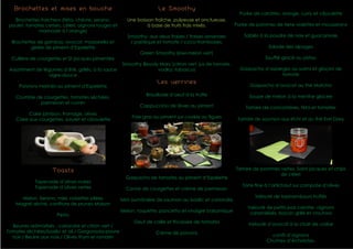 Brochettes et mises en bouche                                     Le Smoothy
                                                                                                          Purée de carottes, orange, curry et ciboulette
  Brochettes fraicheur (féta, chèvre, serano,          Une boisson fraîche, pulpeuse et onctueuse,
poulet, tomates cerises, céleri, oignons rouges et              à base de fruits frais mixés.           Purée de pommes de terre violettes et mousserons
             marinade à l’orange)
                                                        Smoothy: aux deux fraises / fraises-amandes         Sablés à la poudre de noix et guacamole
  Brochettes de gambas, avocat, mozzarella et            / pastèque et tomate / coco-framboises.
          gelée de piment d’Espelette                                                                                  Salade des alpages
                                                             Green Smoothy (kiwi-melon vert)
  Cuillère de courgettes et St jacques pimentée                                                                      Soufflé glacé au pistou
                                                     Smoothy Bloody Mary (citron vert, jus de tomate,
 Assortiment de légumes d’été, grillés, à la sauce                 vodka, tabasco)                        Gaspacho d’asperges au surimi et glaçon de
                  aigre-douce                                                                                             tomate
                                                                     Les verrines
     Poivrons marinés au piment d’Espelette                                                                   Gaspacho d’avocat au thé Matcha

                                                                Brouillade d’oeuf à la truffe                 Soupe de melon à la menthe glacée
    Crumble de courgettes, tomates séchées,
             parmesan et cumin
                                                             Cappuccino de fèves au piment                  Tartare de concombres, féta et tomates
         Cake jambon, fromage, olives
                                                         Foie gras au piment sur cookie au figues        Tartare de saumon aux litchi et au thé Earl Grey
    Cake aux courgettes, poulet et ciboulette




                    Toasts                                                                              Tartare de pommes vertes, Saint jacques et chips
                                                                                                                          de céleri
                                                       Gaspacho de tomates au piment d’Espelette
            Tapenade d’olives noires
            Tapenade d’olives vertes                                                                       Tarte fine à l’artichaut sur compote d’olives
                                                       Caviar de courgettes et crème de parmesan

      Melon, Serano, miel, noisettes pilées                                                                     Velouté de topinambours truffés
                                                     Mini aumônière de saumon au basilic et coriandre
    Magret séché, confiture de prunes Maison
                                                                                                             Velouté de petits pois carotte, oignons
                                                     Melon, roquette, pancetta et vinaigre balsamique         caramélisés, bacon grillé et croutons
                      Pesto
                                                          Oeuf de caille et fricassée de tomates              Velouté d’avocat à la chair de crabe
  Beurres arômatisés : coriandre et citron vert /
Tomates séchées/basilic et ail / Gorgonzola-poivre                  Crème de poivons
  noir / Beurre aux noix / Olives thym et romarin                                                                       confit d’oignons
                                                                                                                      Chutney d’échalotes.
 