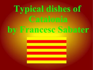 Typical dishes of
     Catalonia
by Francesc Sabater
 