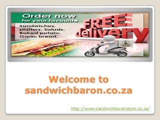 Welcome to
sandwichbaron.co.za
http://www.sandwichbaronstore.co.za/
 