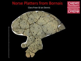 Norse Platters from Bornais
Clara Freer & Ian Dennis
 