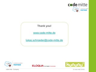 Thank you!

                            www.code-mitte.de

                       lukas.schroeder@code-mitte.de




code mitte - Company                                   © code mitte GmbH
 