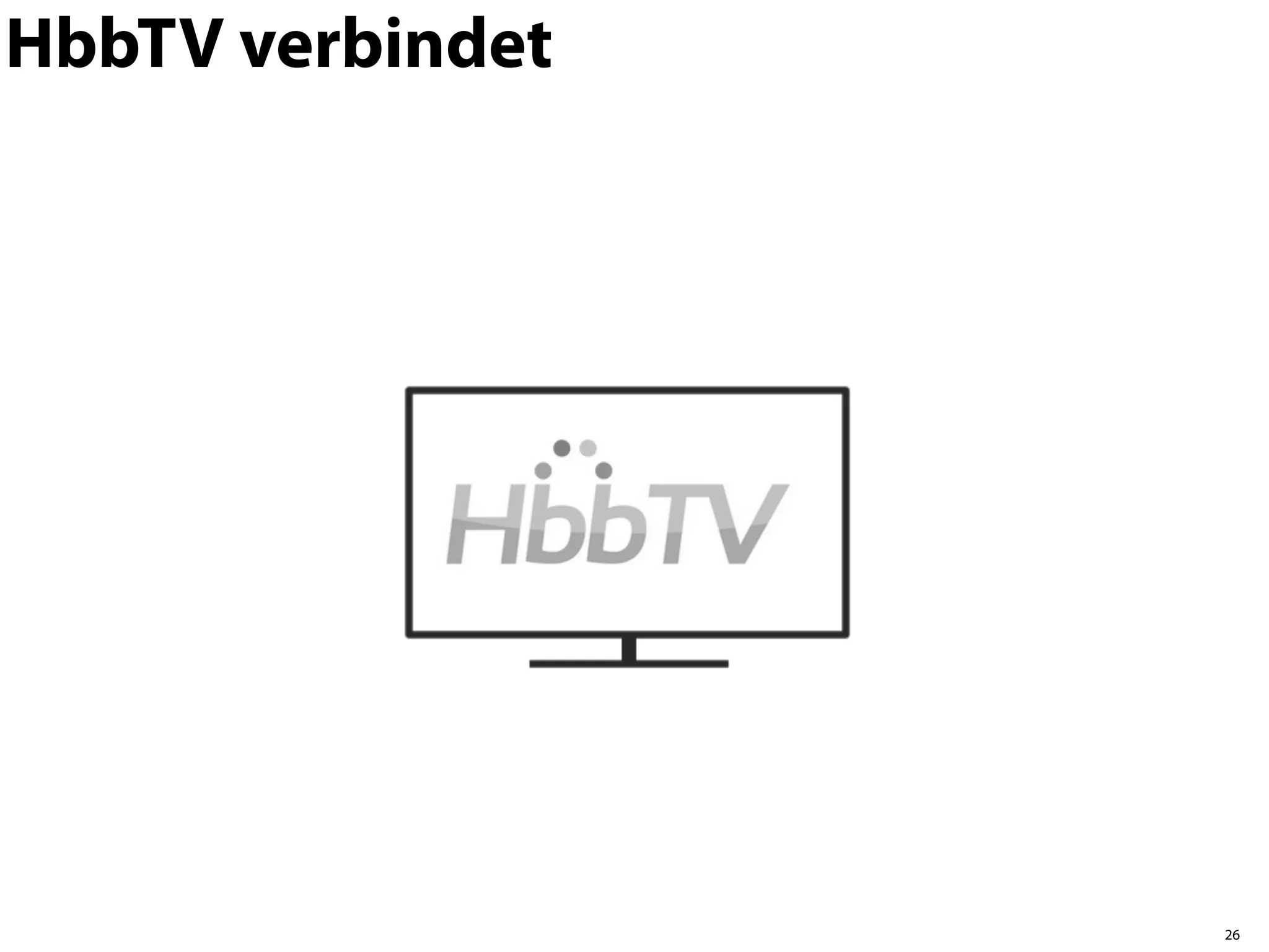 HbbTV verbindet




                  26
 