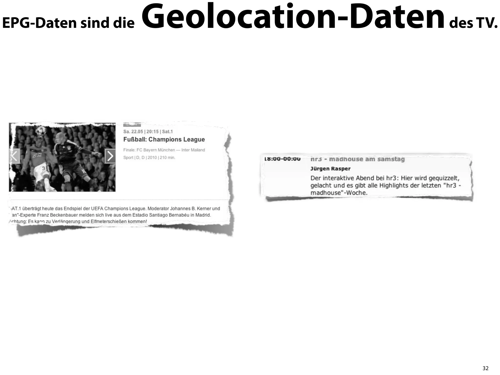 EPG-Daten sind die   Geolocation-Daten des TV.




                                            32
 