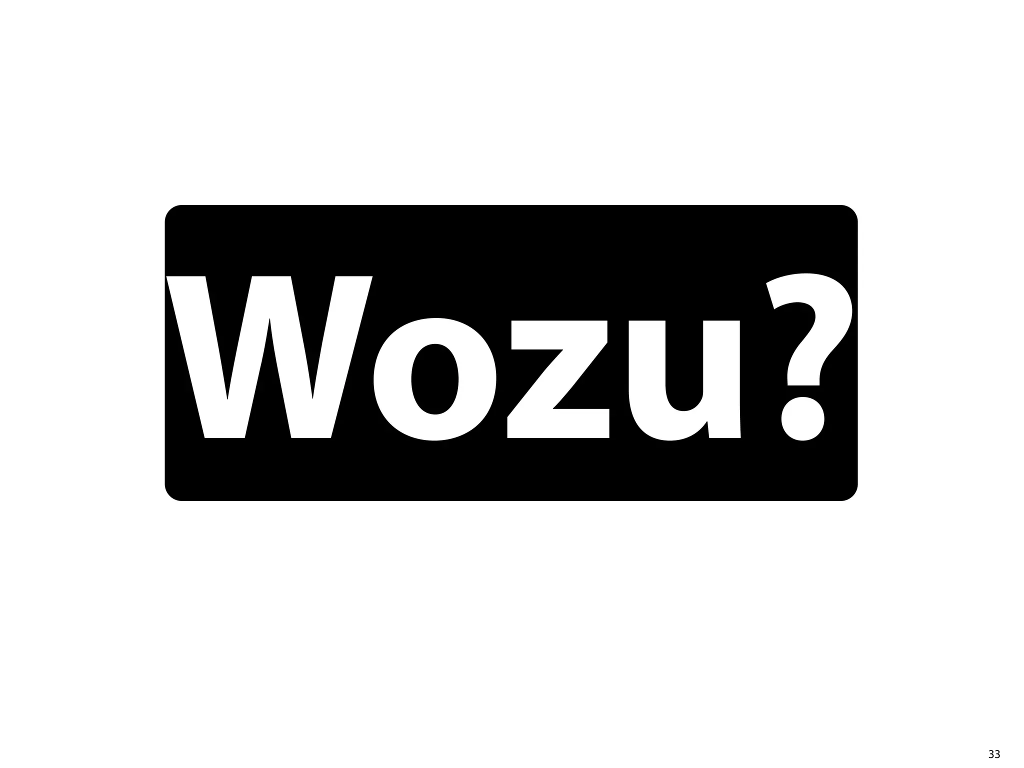 Wozu?
        33
 