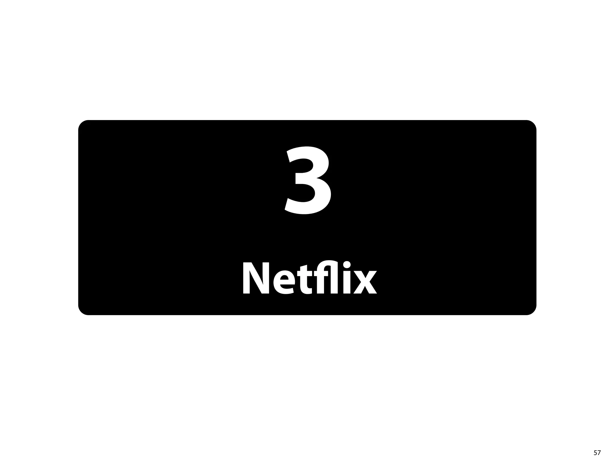 3
Netﬂix


         57
 