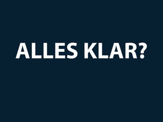 ALLES KLAR?
 