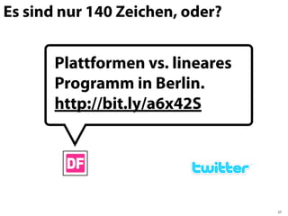 Es sind nur 140 Zeichen, oder?


       Plattformen vs. lineares
       Programm in Berlin.
       http://bit.ly/a6x42S




                                  27
 