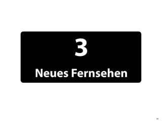 3
Neues Fernsehen


                  39
 