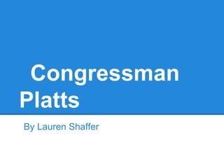 Congressman
Platts
By Lauren Shaffer
 