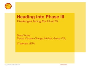 Heading into Phase IIIChallenges facing the EU-ETSDavid HoneSenior Climate Change Adviser, Group CO2Chairman, IETA 