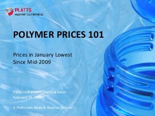 © 2015 Platts, McGraw Hill Financial. All rights reserved.
POLYMER PRICES 101
Prices in January Lowest
Since Mid-2009
Platts Global Petrochemical Index
February 19, 2015
A Platts.com News & Analysis Feature
1
 