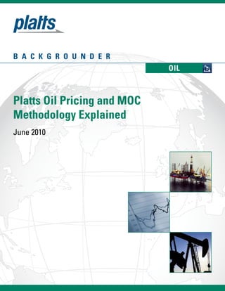 Platts Oil Pricing and MOC
Methodology Explained
June 2010
B A C K G R O U N D E R
OIL
 