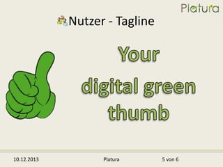 Nutzer - Tagline

10.12.2013

Platura

5 von 6

 