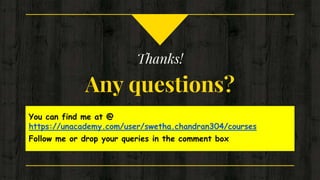 Thanks!
Any questions?
You can find me at @
https://unacademy.com/user/swetha.chandran304/courses
Follow me or drop your queries in the comment box
 