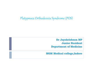 Platypnoea Orthodeoxia Syndrome (POS)
 