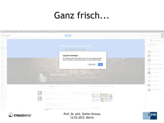 Ganz frisch...




  Prof. Dr. phil. Stefan Strauss   21/44
       12.03.2012, Berlin
 