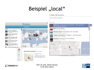 Beispiel „local“




   Prof. Dr. phil. Stefan Strauss   32/44
        12.03.2012, Berlin
 