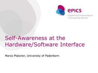 Self-Awareness at the
Hardware/Software Interface
Marco Platzner, University of Paderborn
 