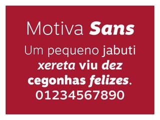 Motiva Sans
Um pequeno jabuti
xereta viu dez
cegonhas felizes.
01234567890
 