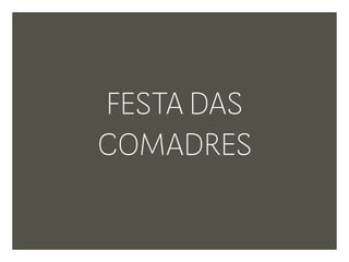 FESTA DAS
COMADRES
 