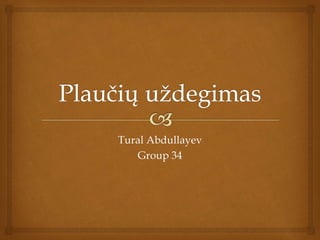 Tural Abdullayev
Group 34
 