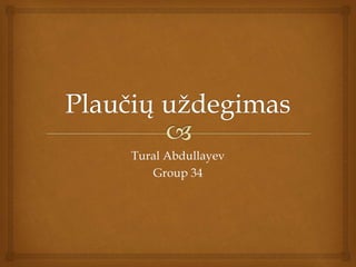 Tural Abdullayev
Group 34
 