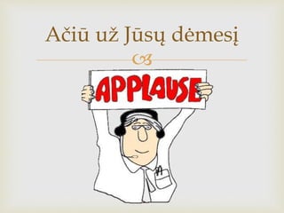 
Ačiū už Jūsų ėį
 