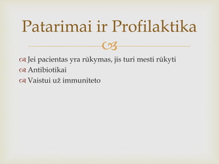 
 Jei pacientas yra rūkymas, jis turi mesti rūkyti
 Antibiotikai
 Vaistui už immuniteto
Patarimai ir Profilaktika
 
